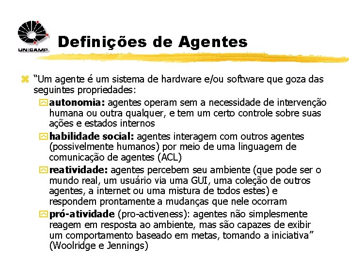 Definições de Agentes z “Um agente é um sistema de hardware e/ou software que