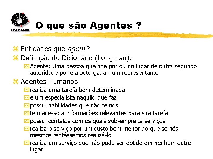 O que são Agentes ? z Entidades que agem ? z Definição do Dicionário