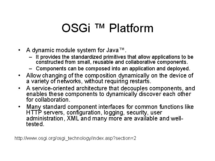OSGi ™ Platform • A dynamic module system for Java™. – It provides the