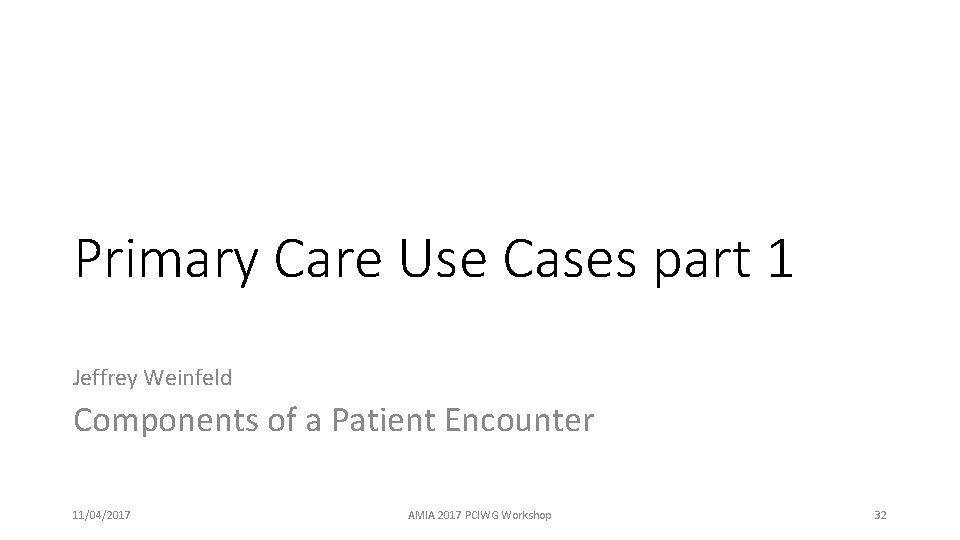 Primary Care Use Cases part 1 Jeffrey Weinfeld Components of a Patient Encounter 11/04/2017
