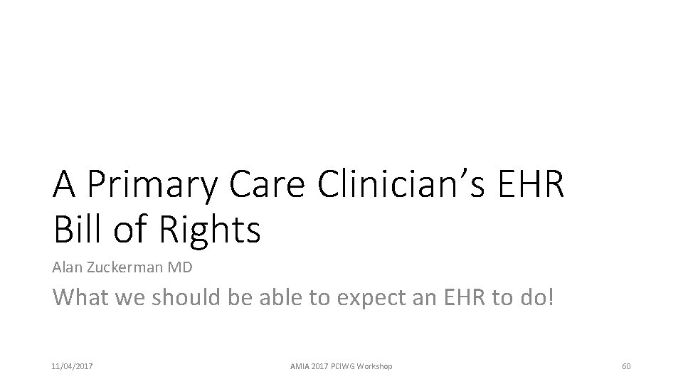 A Primary Care Clinician’s EHR Bill of Rights Alan Zuckerman MD What we should