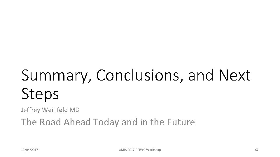 Summary, Conclusions, and Next Steps Jeffrey Weinfeld MD The Road Ahead Today and in