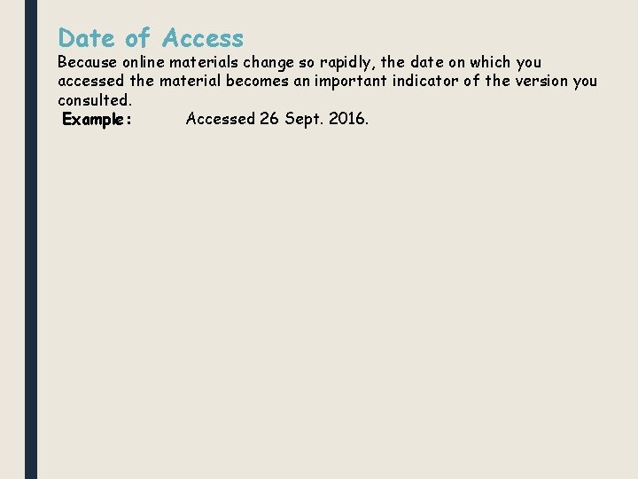 Date of Access Because online materials change so rapidly, the date on which you