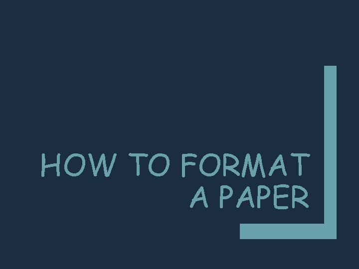 HOW TO FORMAT A PAPER 