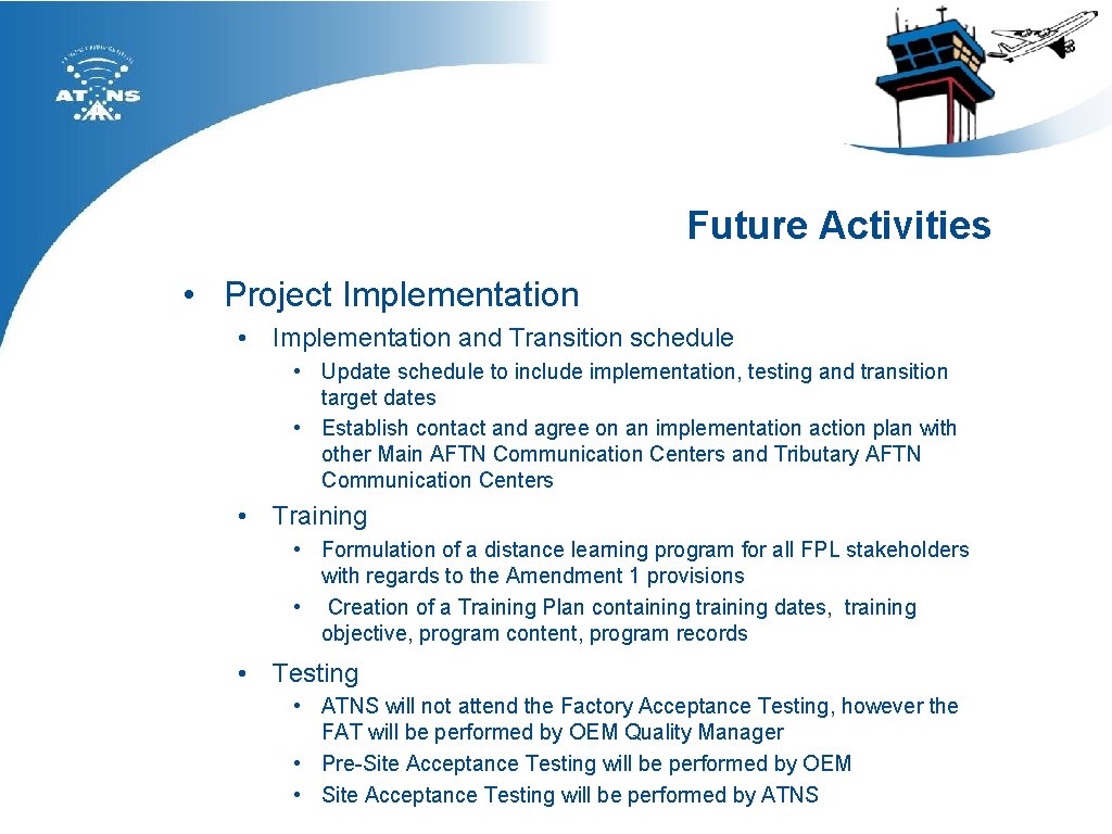 Future Activities • Project Implementation • Implementation and Transition schedule • Update schedule to