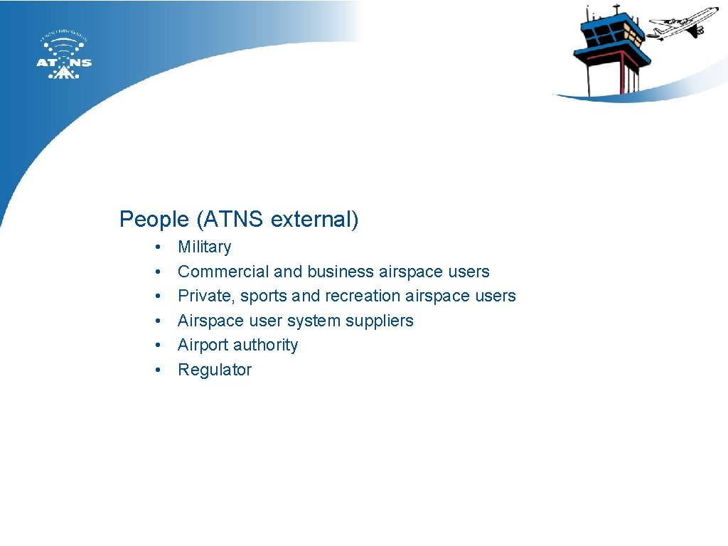 People (ATNS external) • • • Military Commercial and business airspace users Private, sports