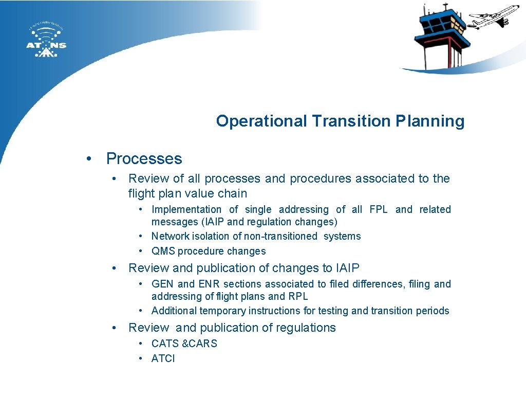 Operational Transition Planning • Processes • Review of all processes and procedures associated to