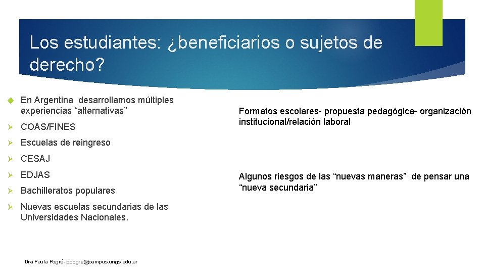 Los estudiantes: ¿beneficiarios o sujetos de derecho? En Argentina desarrollamos múltiples experiencias “alternativas” Ø