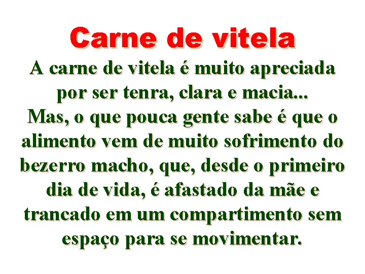 Carne de vitela A carne de vitela é muito apreciada por ser tenra, clara