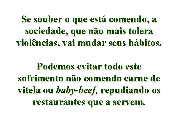 Se souber o que está comendo, a sociedade, que não mais tolera violências, vai