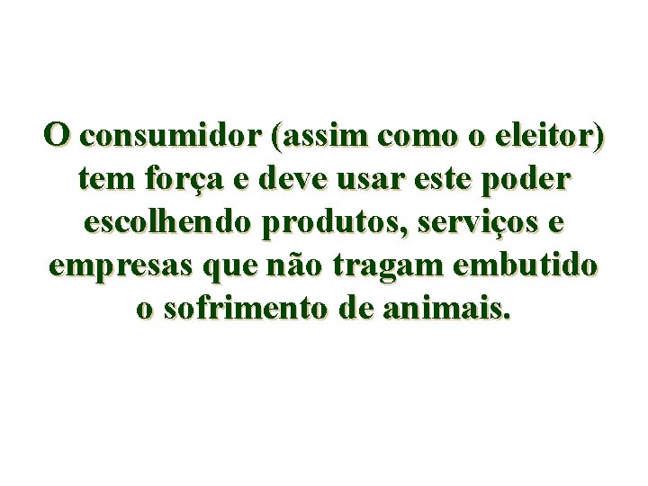O consumidor (assim como o eleitor) tem força e deve usar este poder escolhendo