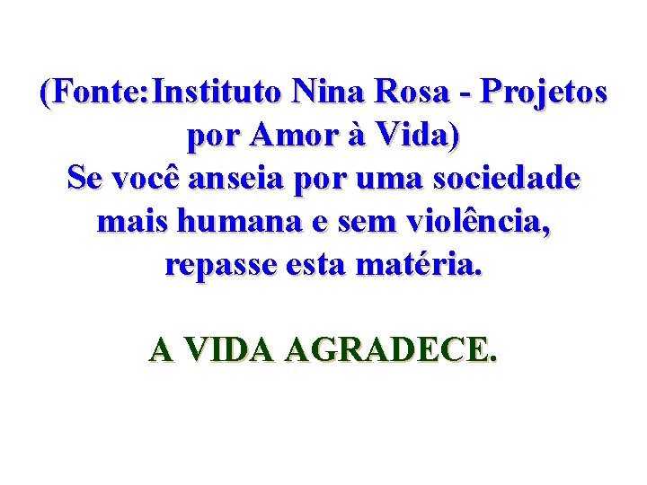 (Fonte: Instituto Nina Rosa - Projetos por Amor à Vida) Se você anseia por