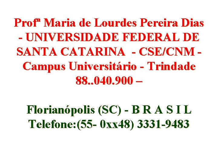 Profª Maria de Lourdes Pereira Dias - UNIVERSIDADE FEDERAL DE SANTA CATARINA - CSE/CNM