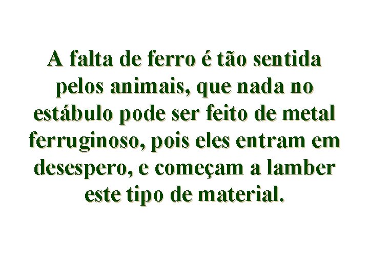 A falta de ferro é tão sentida pelos animais, que nada no estábulo pode