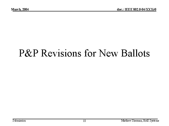 March, 2004 doc. : IEEE 802. 0 -04/XXXr 0 P&P Revisions for New Ballots