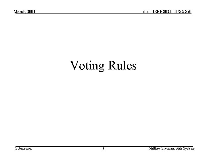 March, 2004 doc. : IEEE 802. 0 -04/XXXr 0 Voting Rules Submission 3 Matthew