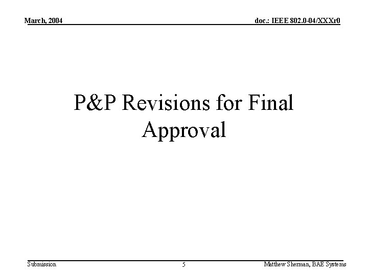 March, 2004 doc. : IEEE 802. 0 -04/XXXr 0 P&P Revisions for Final Approval