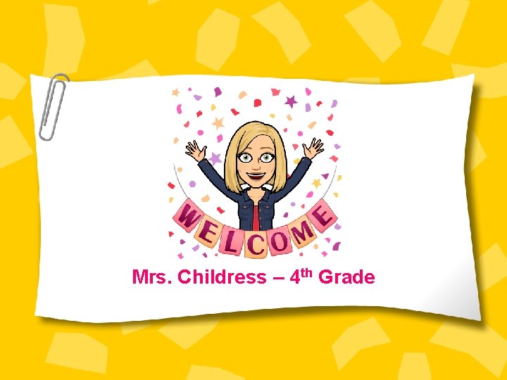 Mrs. Childress – 4 th Grade 