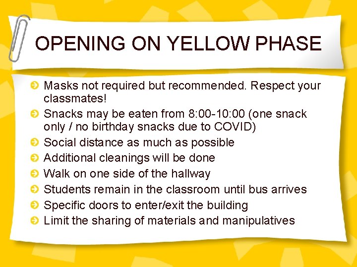 OPENING ON YELLOW PHASE Masks not required but recommended. Respect your classmates! Snacks may