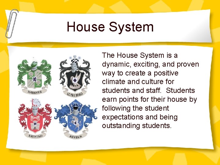 House System The House System is a dynamic, exciting, and proven way to create