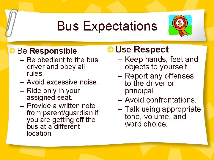 Bus Expectations Be Responsible – Be obedient to the bus driver and obey all