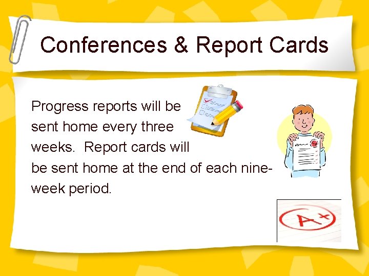 Conferences & Report Cards Progress reports will be sent home every three weeks. Report