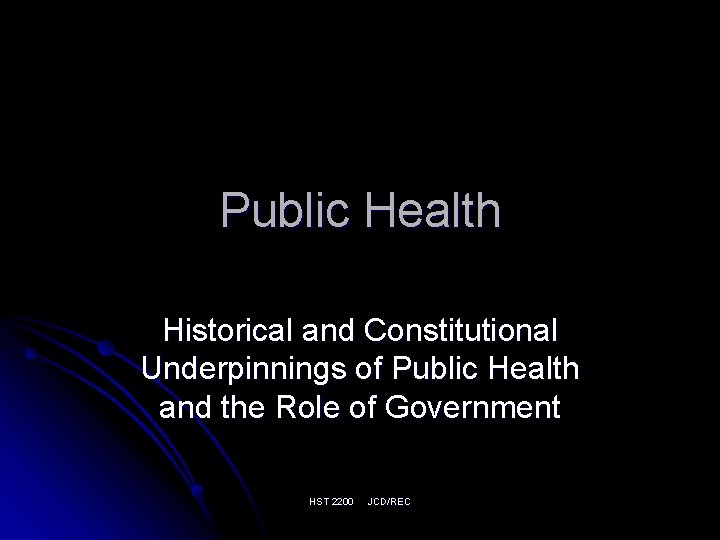 Public Health Historical and Constitutional Underpinnings of Public Health and the Role of Government