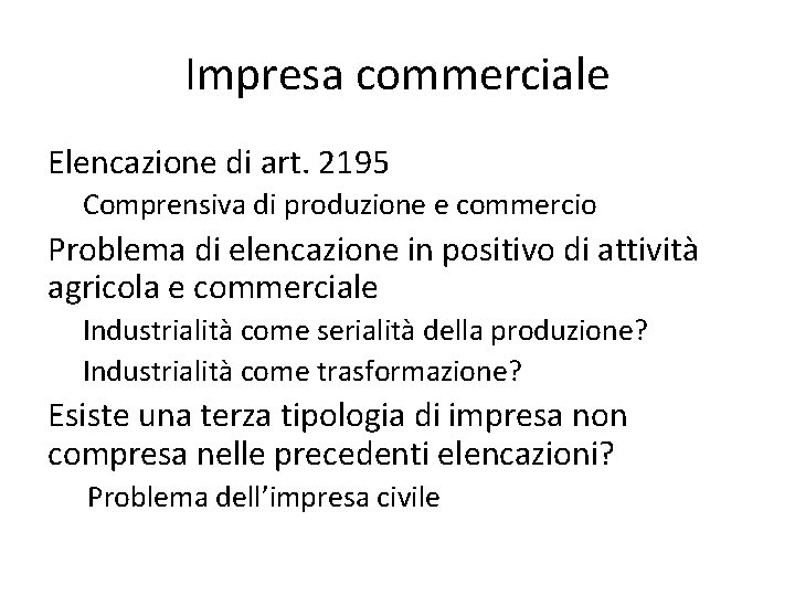 Impresa commerciale Elencazione di art. 2195 Comprensiva di produzione e commercio Problema di elencazione