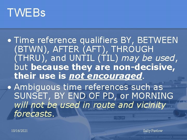 TWEBs • Time reference qualifiers BY, BETWEEN (BTWN), AFTER (AFT), THROUGH (THRU), and UNTIL