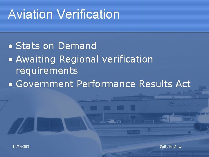 Aviation Verification • Stats on Demand • Awaiting Regional verification requirements • Government Performance