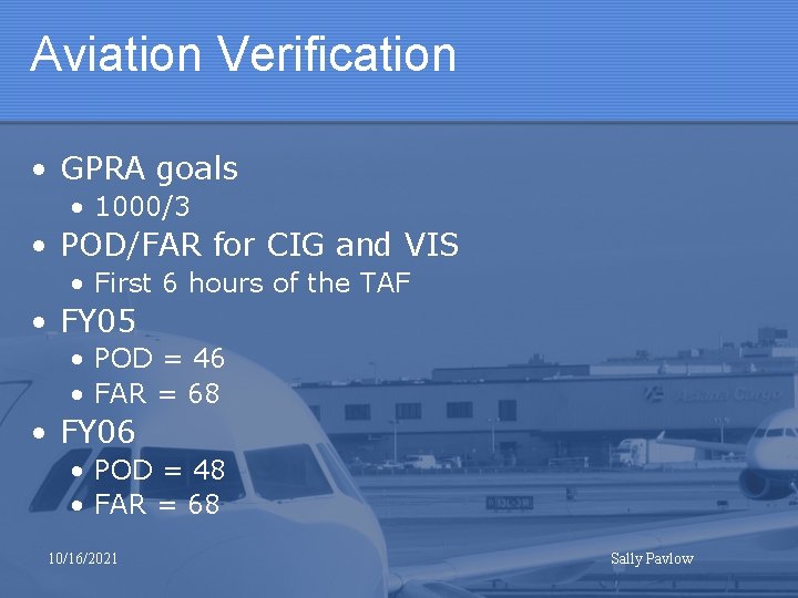 Aviation Verification • GPRA goals • 1000/3 • POD/FAR for CIG and VIS •
