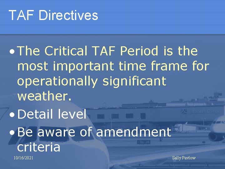 TAF Directives • The Critical TAF Period is the most important time frame for