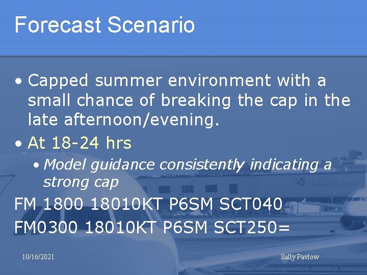 Forecast Scenario • Capped summer environment with a small chance of breaking the cap