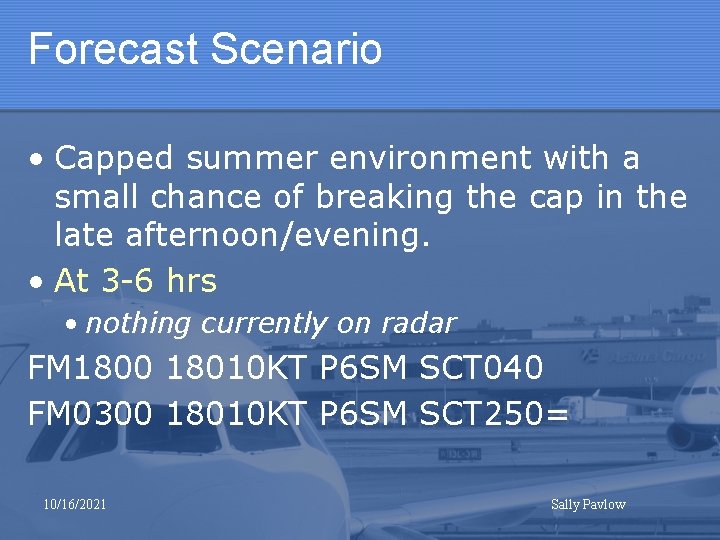 Forecast Scenario • Capped summer environment with a small chance of breaking the cap