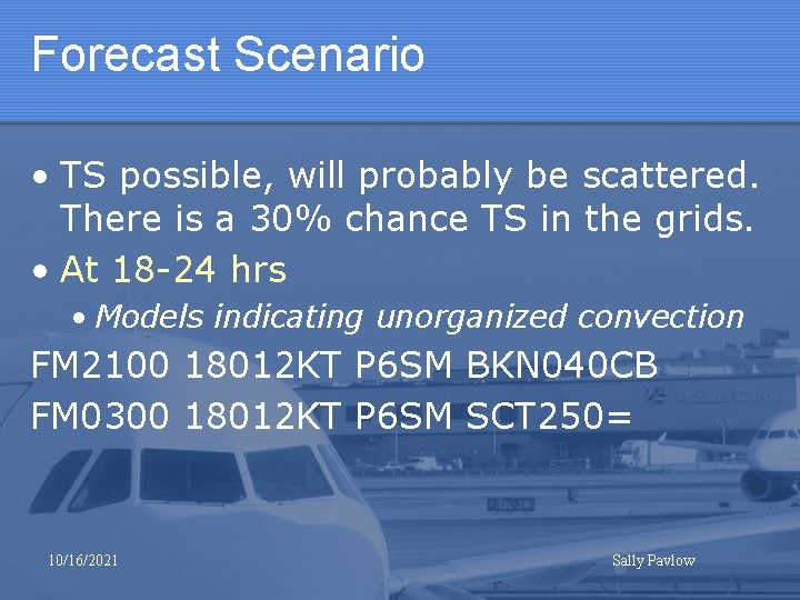 Forecast Scenario • TS possible, will probably be scattered. There is a 30% chance