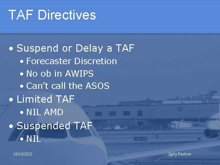 TAF Directives • Suspend or Delay a TAF • Forecaster Discretion • No ob