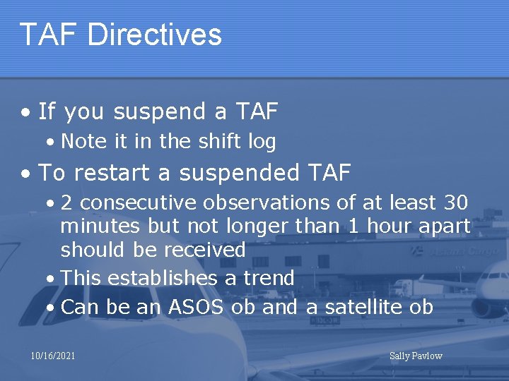 TAF Directives • If you suspend a TAF • Note it in the shift