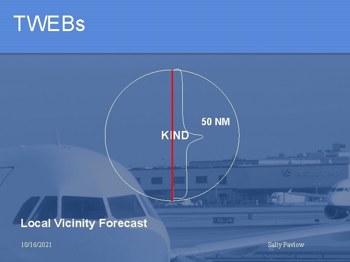 TWEBs 50 NM KIND Local Vicinity Forecast 10/16/2021 Sally Pavlow 