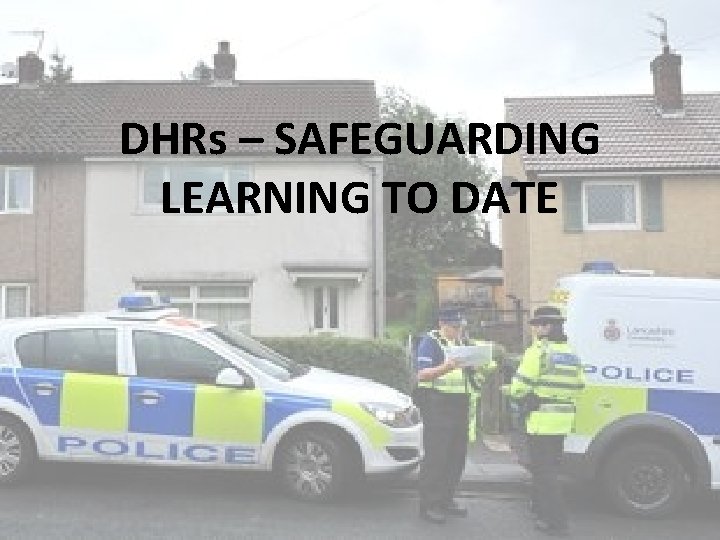 DHRs – SAFEGUARDING LEARNING TO DATE 