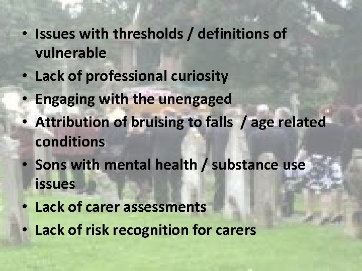  • Issues with thresholds / definitions of vulnerable • Lack of professional curiosity