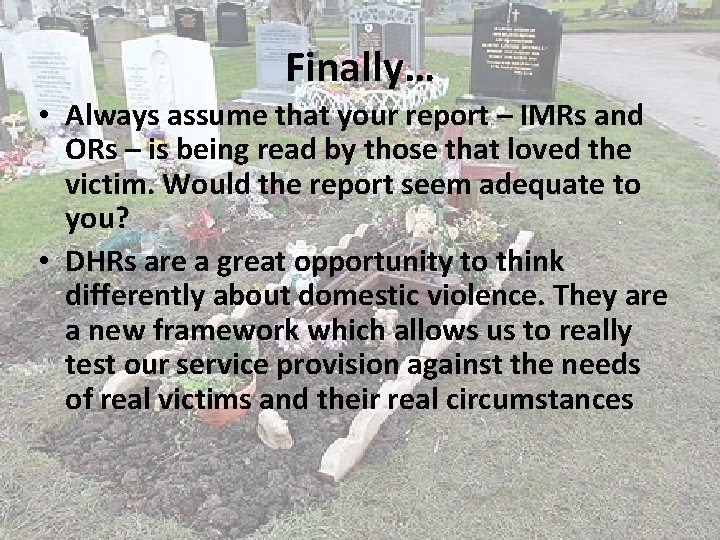 Finally… • Always assume that your report – IMRs and ORs – is being