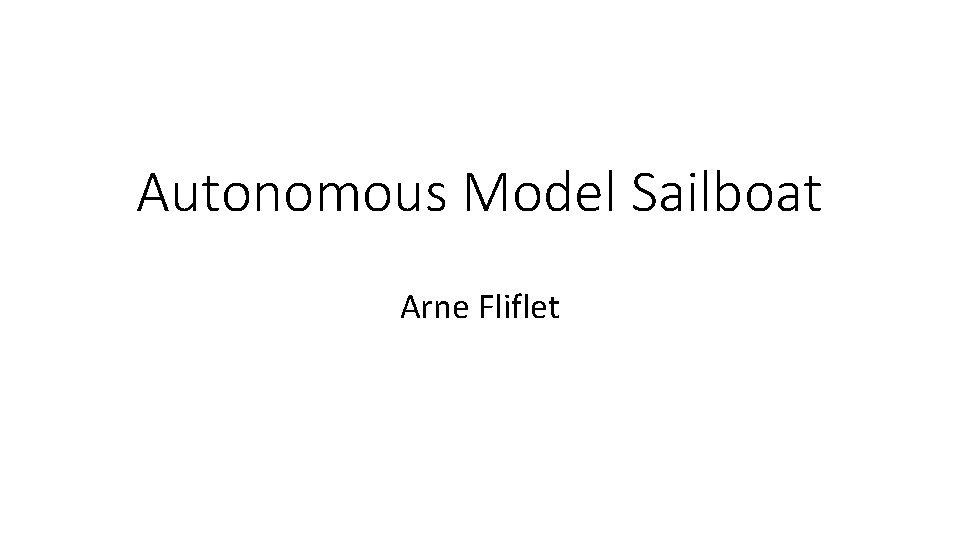 Autonomous Model Sailboat Arne Fliflet 