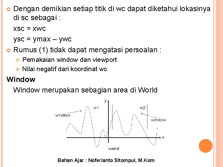 Dengan demikian setiap titik di wc dapat diketahui lokasinya di sc sebagai : xsc