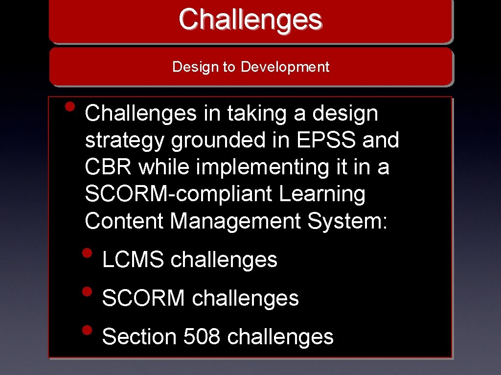 Challenges Design to Development • Challenges in taking a design strategy grounded in EPSS