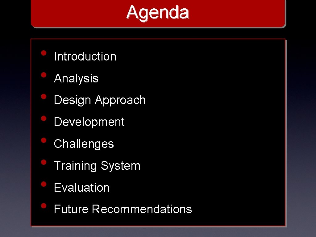 Agenda • Introduction • Analysis • Design Approach • Development • Challenges • Training