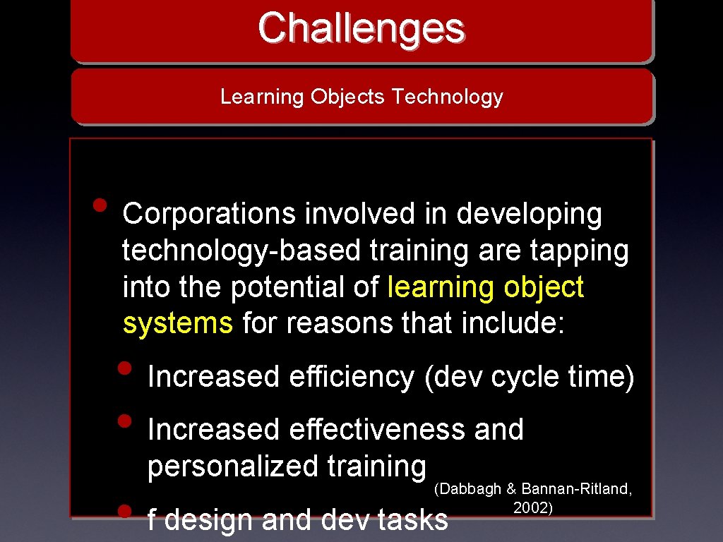 Challenges Learning Objects Technology • Corporations involved in developing technology-based training are tapping into