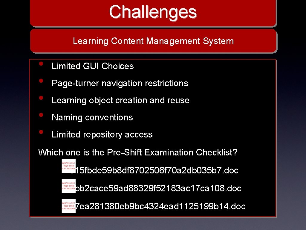 Challenges Learning Content Management System • • • Limited GUI Choices Page-turner navigation restrictions