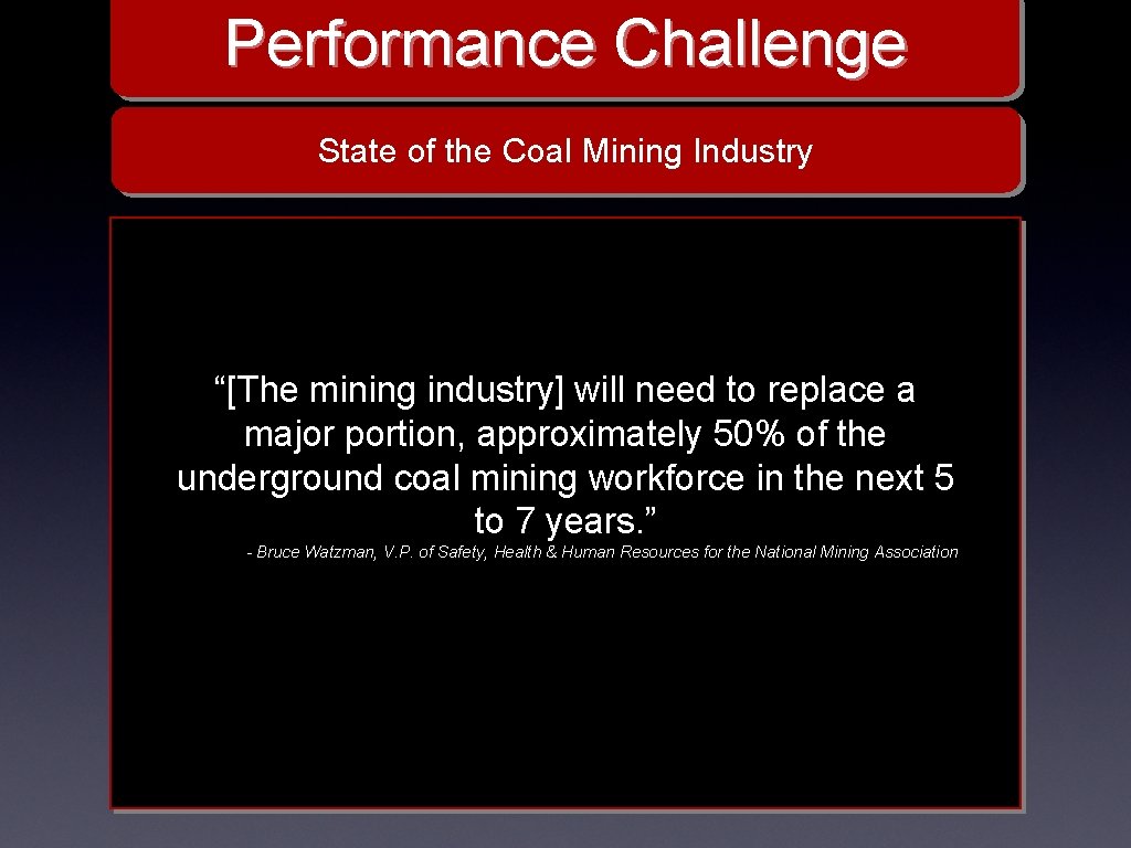 Performance Challenge State of the Coal Mining Industry “[The mining industry] will need to