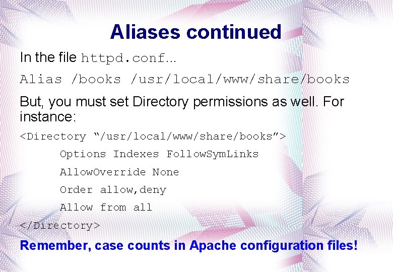 Aliases continued In the file httpd. conf. . . Alias /books /usr/local/www/share/books But, you
