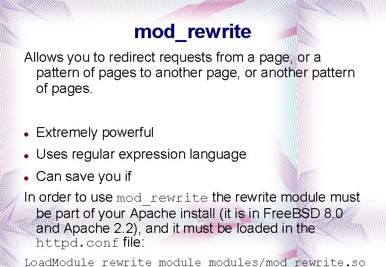 mod_rewrite Allows you to redirect requests from a page, or a pattern of pages